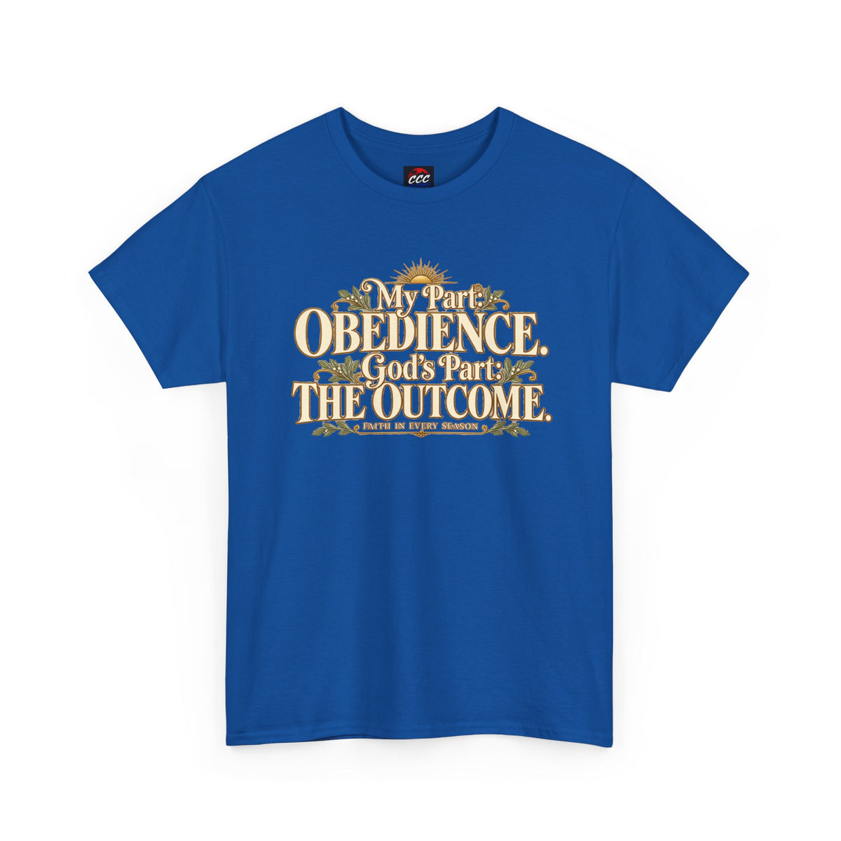 "My Part: Obedience, God's Part: The Outcome" Tee