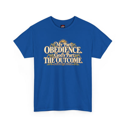 "My Part: Obedience, God's Part: The Outcome" Tee
