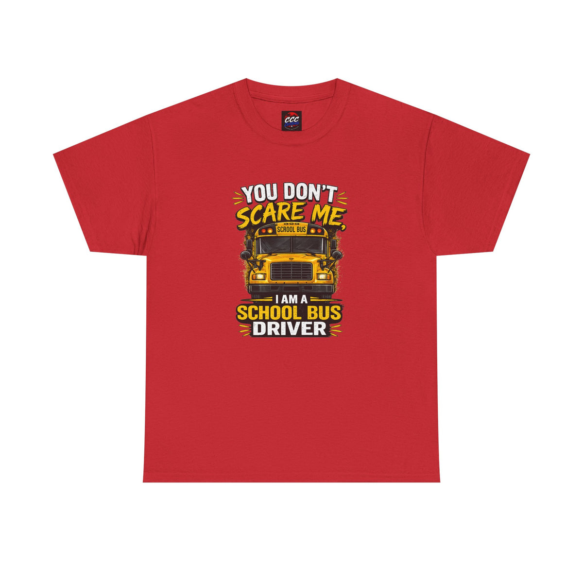 You Don't Scare Me — I’m a School Bus Driver T-Shirt