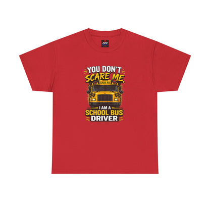 You Don't Scare Me — I’m a School Bus Driver T-Shirt