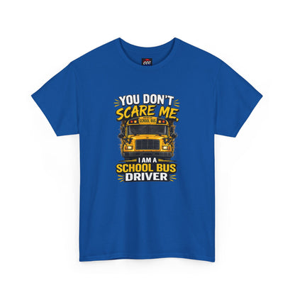 You Don't Scare Me — I’m a School Bus Driver T-Shirt