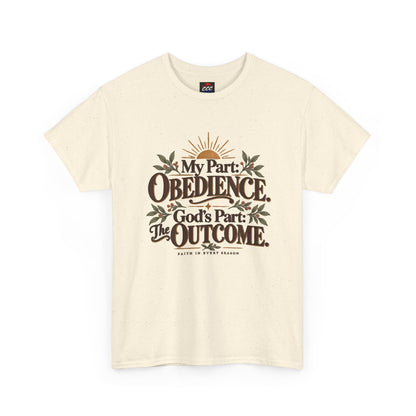 "My Part: Obedience, God's Part: The Outcome" Tee