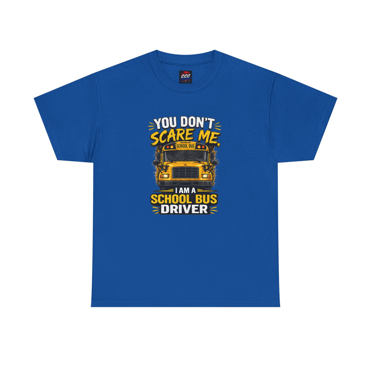 You Don't Scare Me — I’m a School Bus Driver T-Shirt