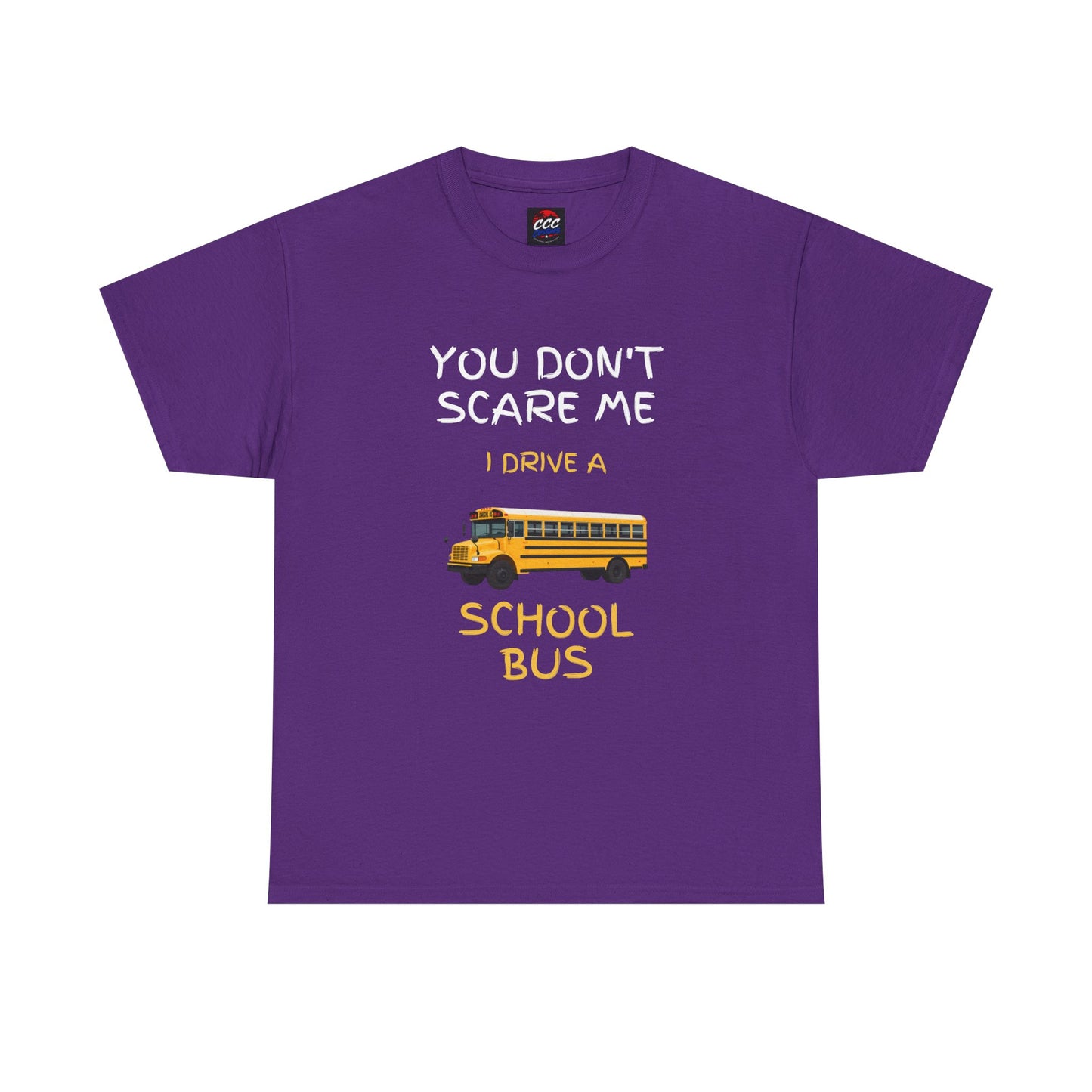 School Bus Driver T-Shirt — "You Don't Scare Me I Drive a School Bus" Funny Driver Tee