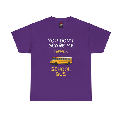 School Bus Driver T-Shirt — "You Don't Scare Me I Drive a School Bus" Funny Driver Tee