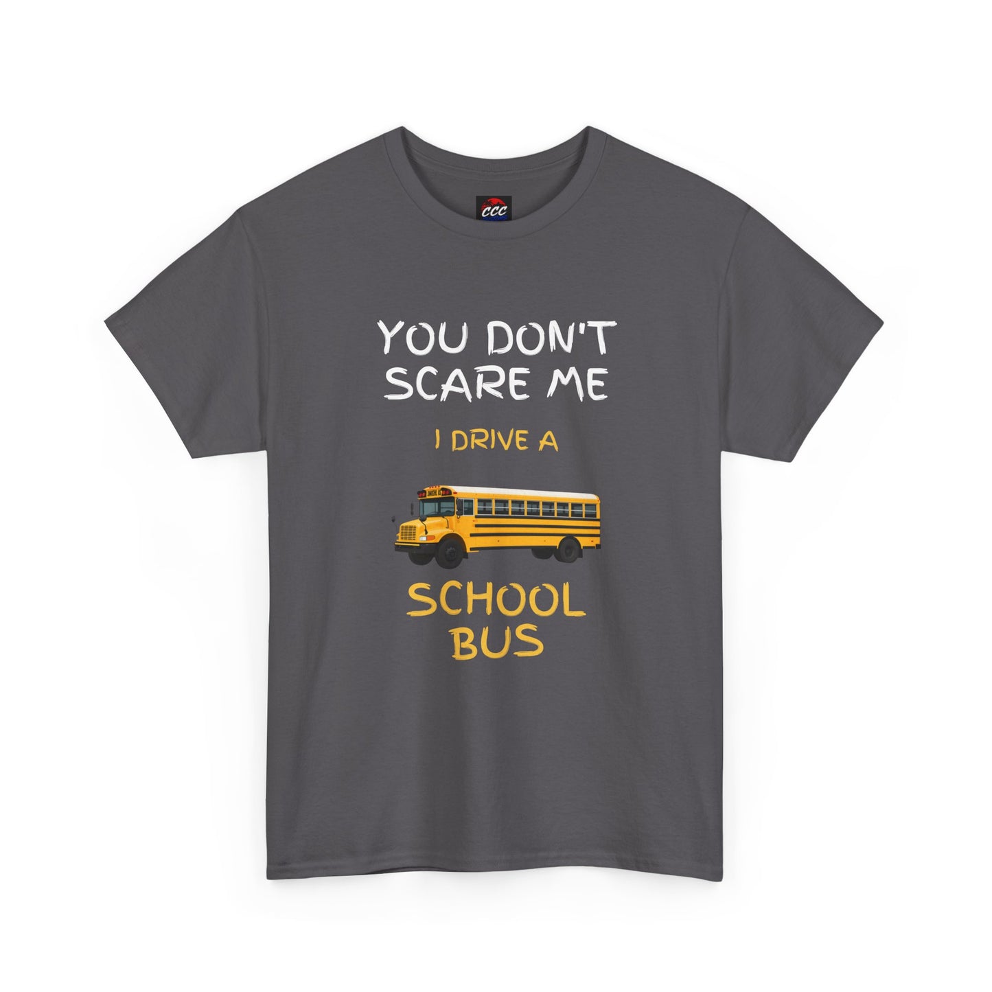 School Bus Driver T-Shirt — "You Don't Scare Me I Drive a School Bus" Funny Driver Tee