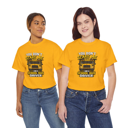 You Don't Scare Me — I’m a School Bus Driver T-Shirt