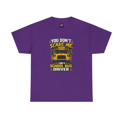 You Don't Scare Me — I’m a School Bus Driver T-Shirt