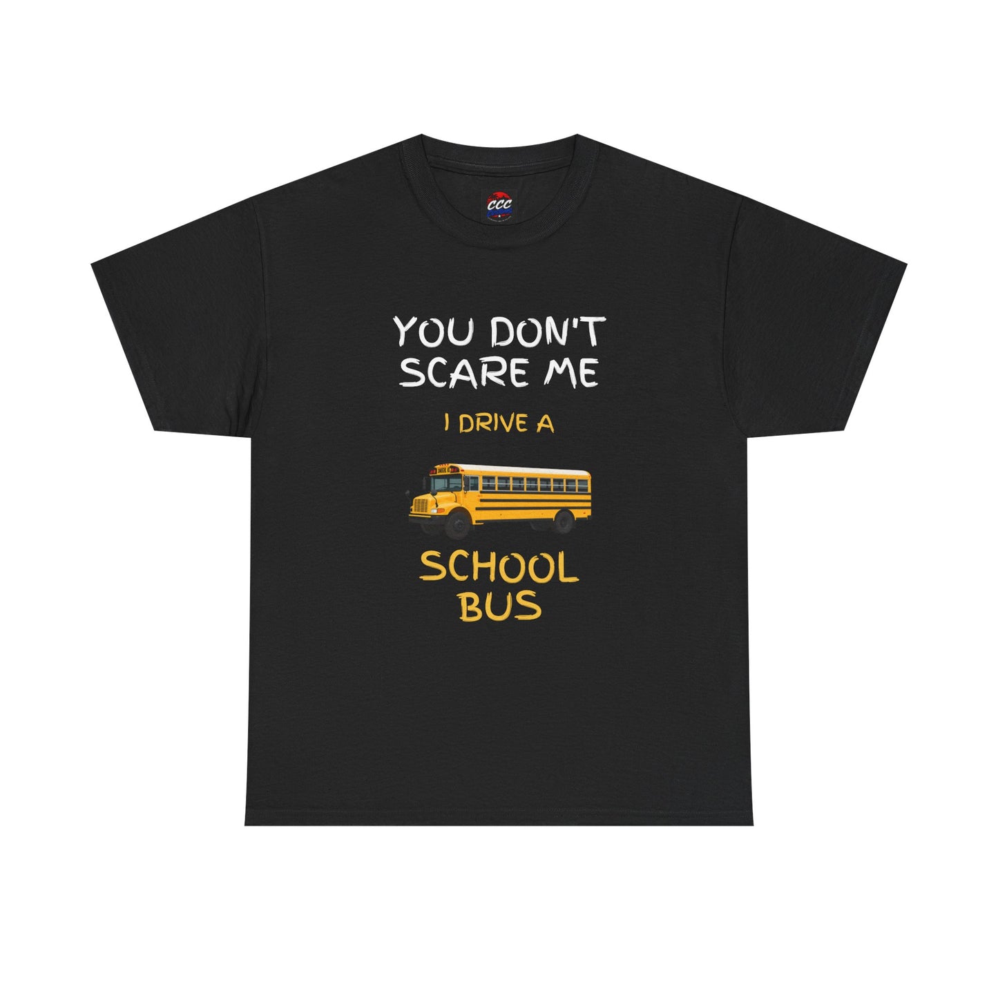 School Bus Driver T-Shirt — "You Don't Scare Me I Drive a School Bus" Funny Driver Tee