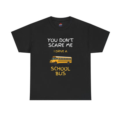 School Bus Driver T-Shirt — "You Don't Scare Me I Drive a School Bus" Funny Driver Tee