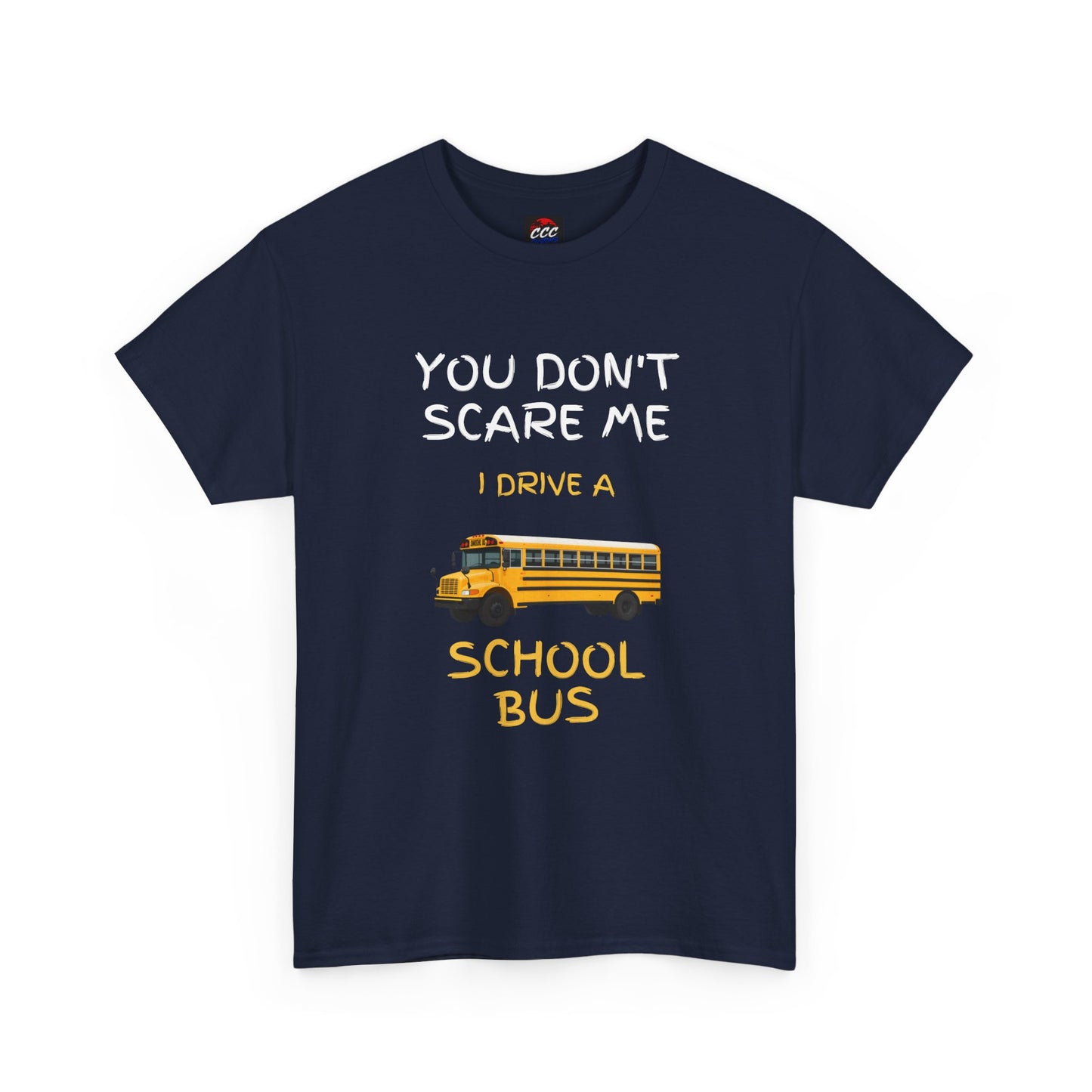 School Bus Driver T-Shirt — "You Don't Scare Me I Drive a School Bus" Funny Driver Tee