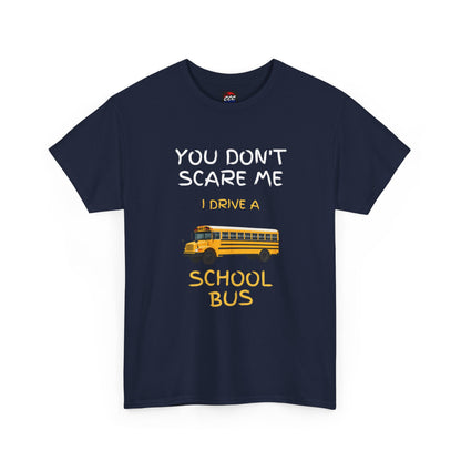 School Bus Driver T-Shirt — "You Don't Scare Me I Drive a School Bus" Funny Driver Tee