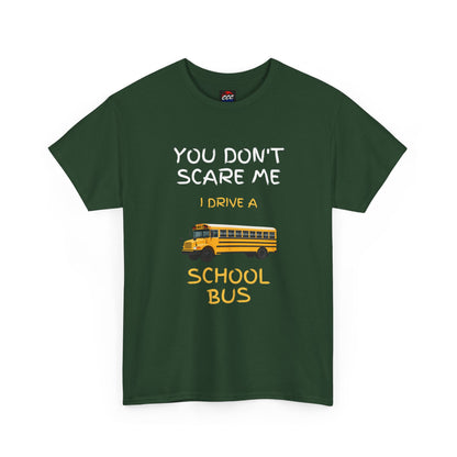 School Bus Driver T-Shirt — "You Don't Scare Me I Drive a School Bus" Funny Driver Tee