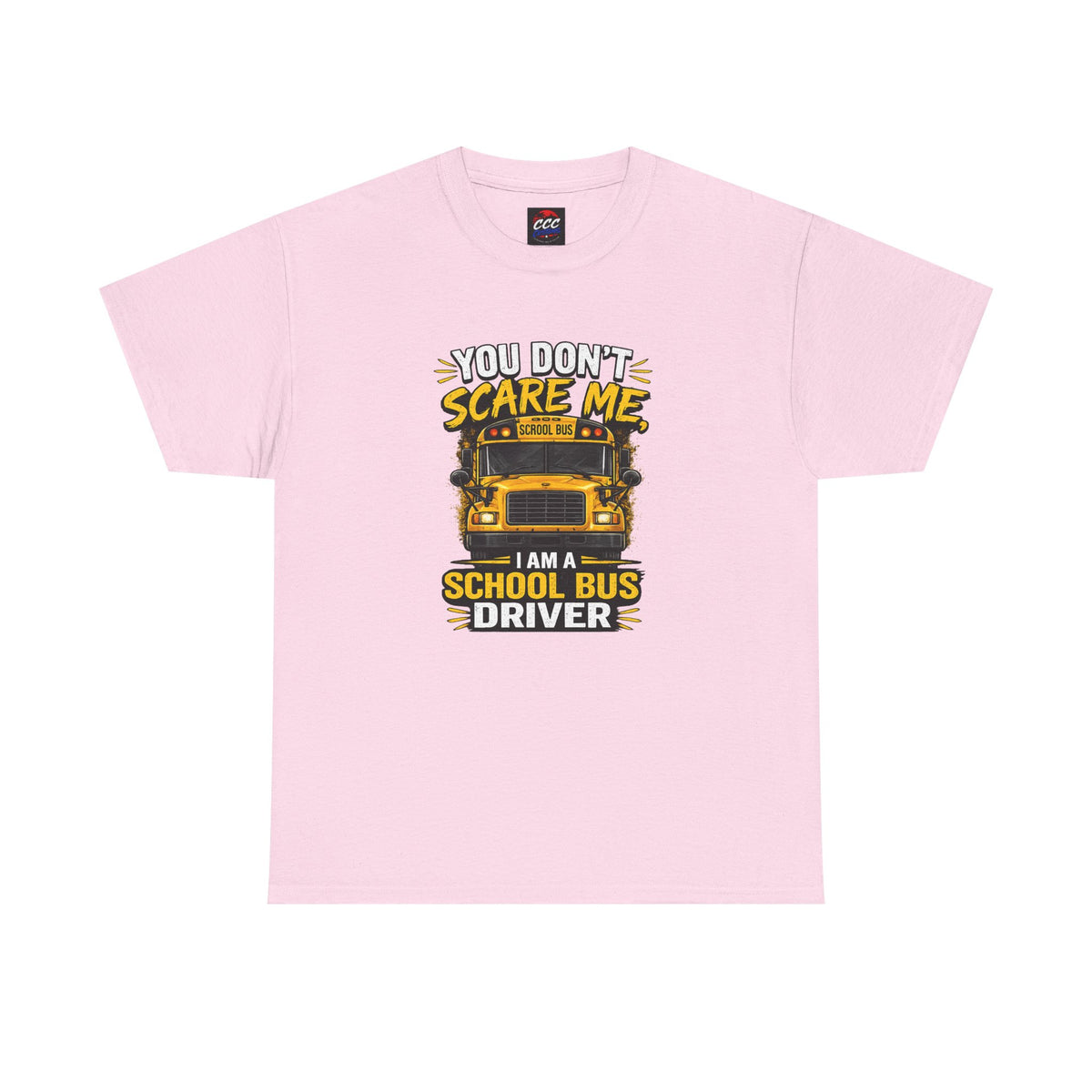 You Don't Scare Me — I’m a School Bus Driver T-Shirt