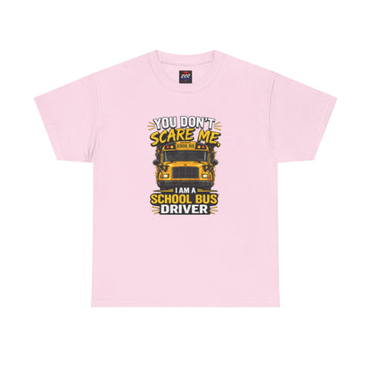 You Don't Scare Me — I’m a School Bus Driver T-Shirt