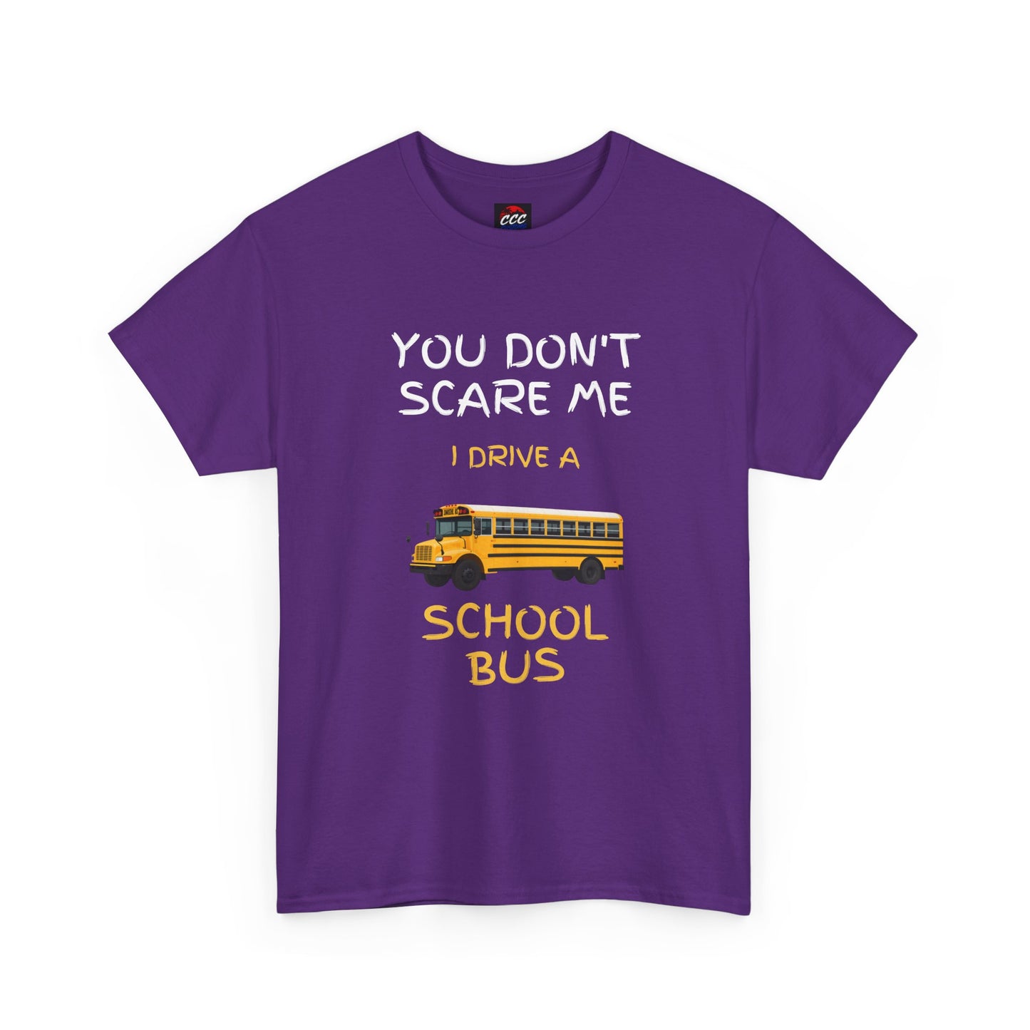 School Bus Driver T-Shirt — "You Don't Scare Me I Drive a School Bus" Funny Driver Tee