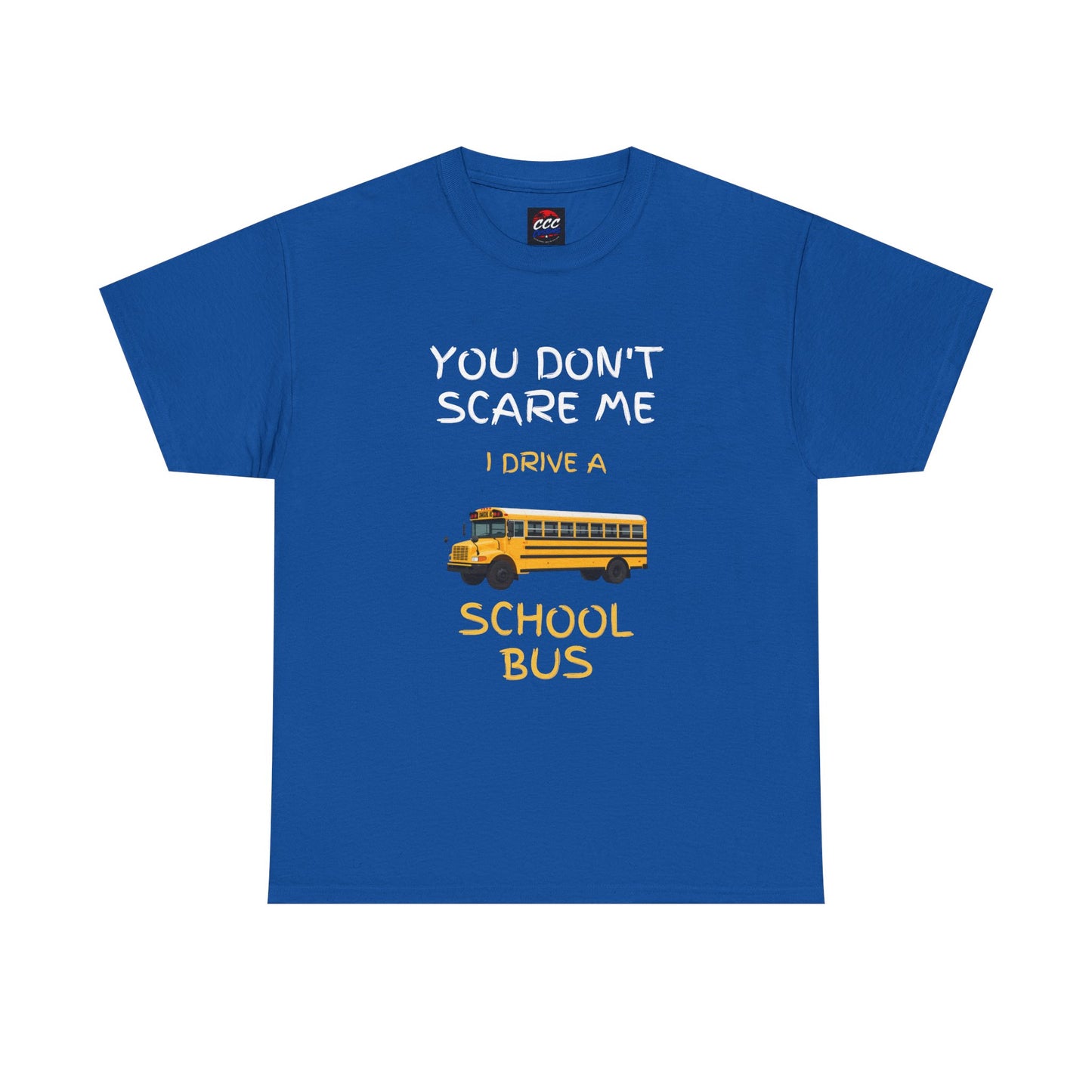 School Bus Driver T-Shirt — "You Don't Scare Me I Drive a School Bus" Funny Driver Tee