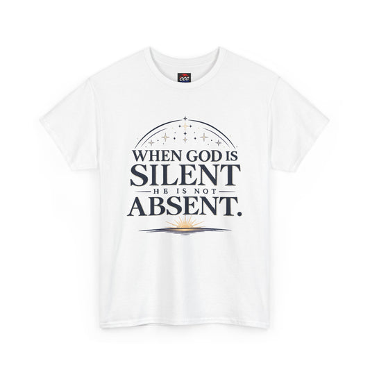 When God Is Silent He’s Not Absent Christian T-Shirt
