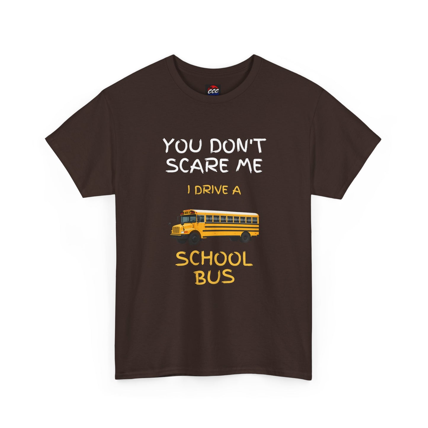 School Bus Driver T-Shirt — "You Don't Scare Me I Drive a School Bus" Funny Driver Tee