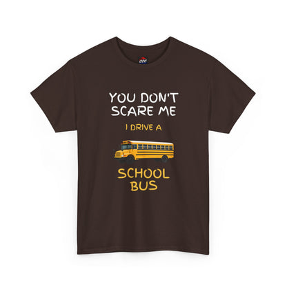 School Bus Driver T-Shirt — "You Don't Scare Me I Drive a School Bus" Funny Driver Tee