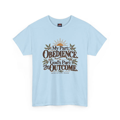 "My Part: Obedience, God's Part: The Outcome" Tee