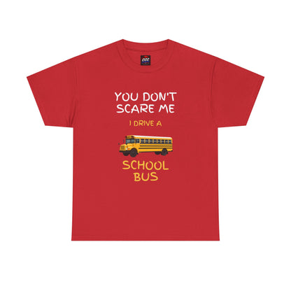 School Bus Driver T-Shirt — "You Don't Scare Me I Drive a School Bus" Funny Driver Tee