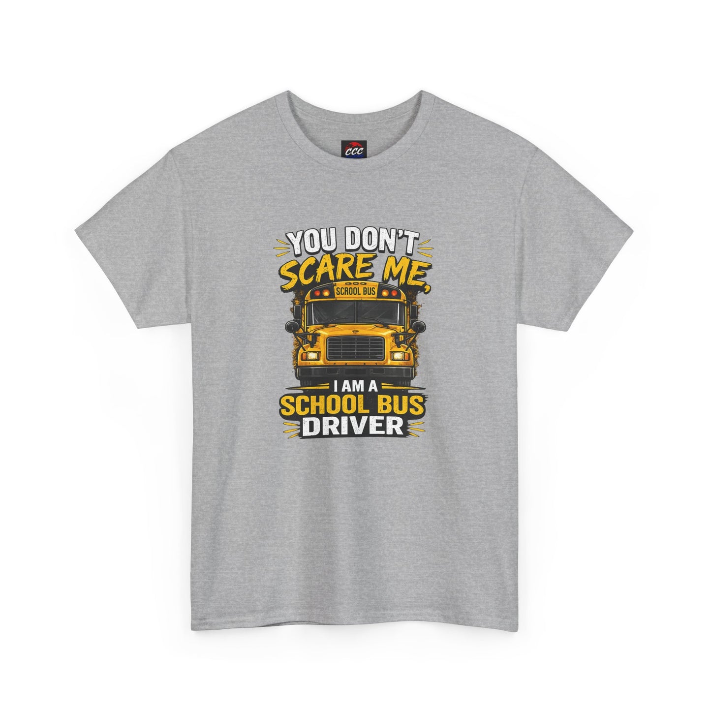 You Don't Scare Me — I’m a School Bus Driver T-Shirt