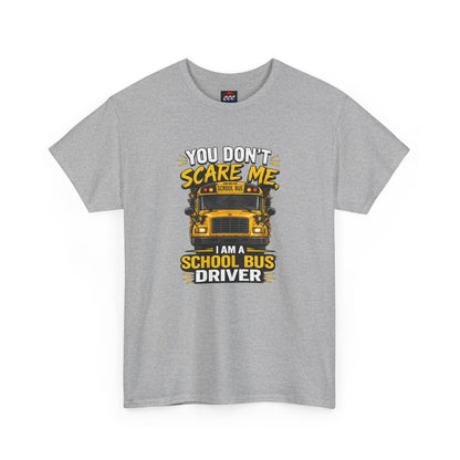 You Don't Scare Me — I’m a School Bus Driver T-Shirt
