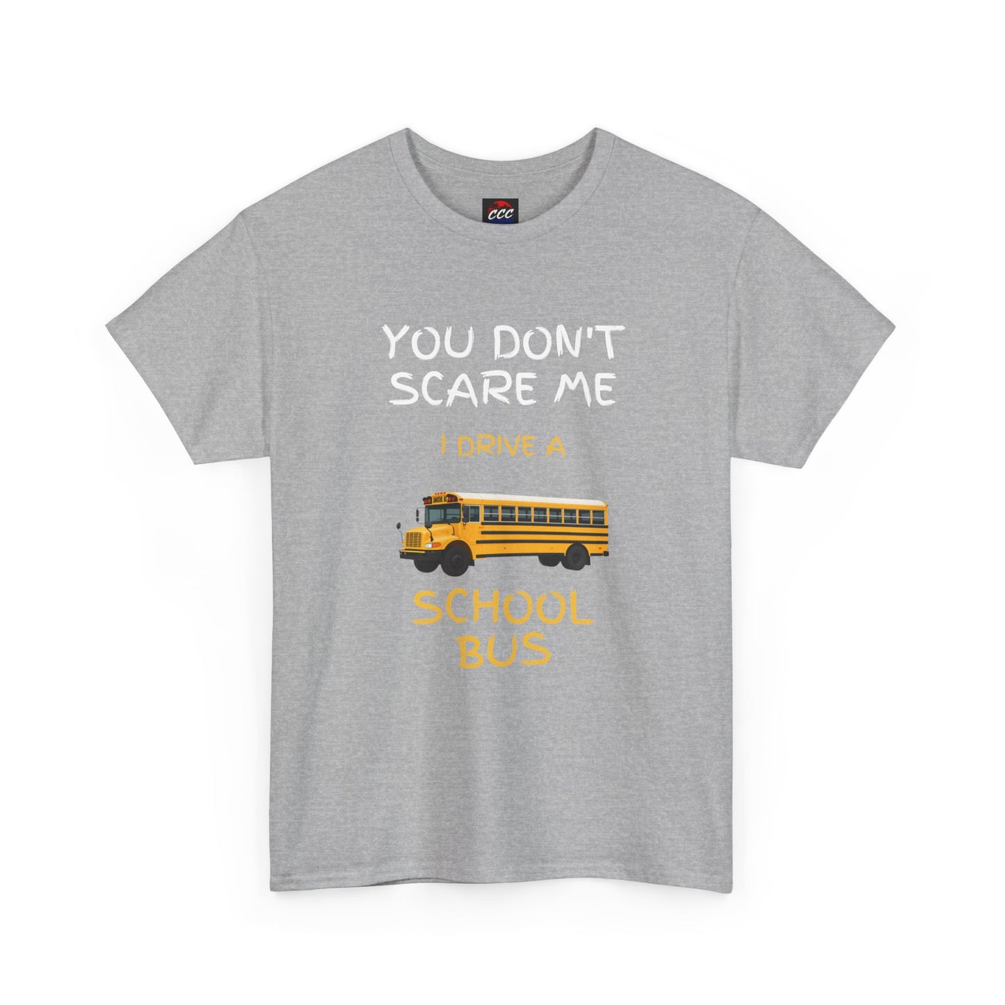 School Bus Driver T-Shirt — "You Don't Scare Me I Drive a School Bus" Funny Driver Tee