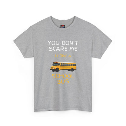 School Bus Driver T-Shirt — "You Don't Scare Me I Drive a School Bus" Funny Driver Tee