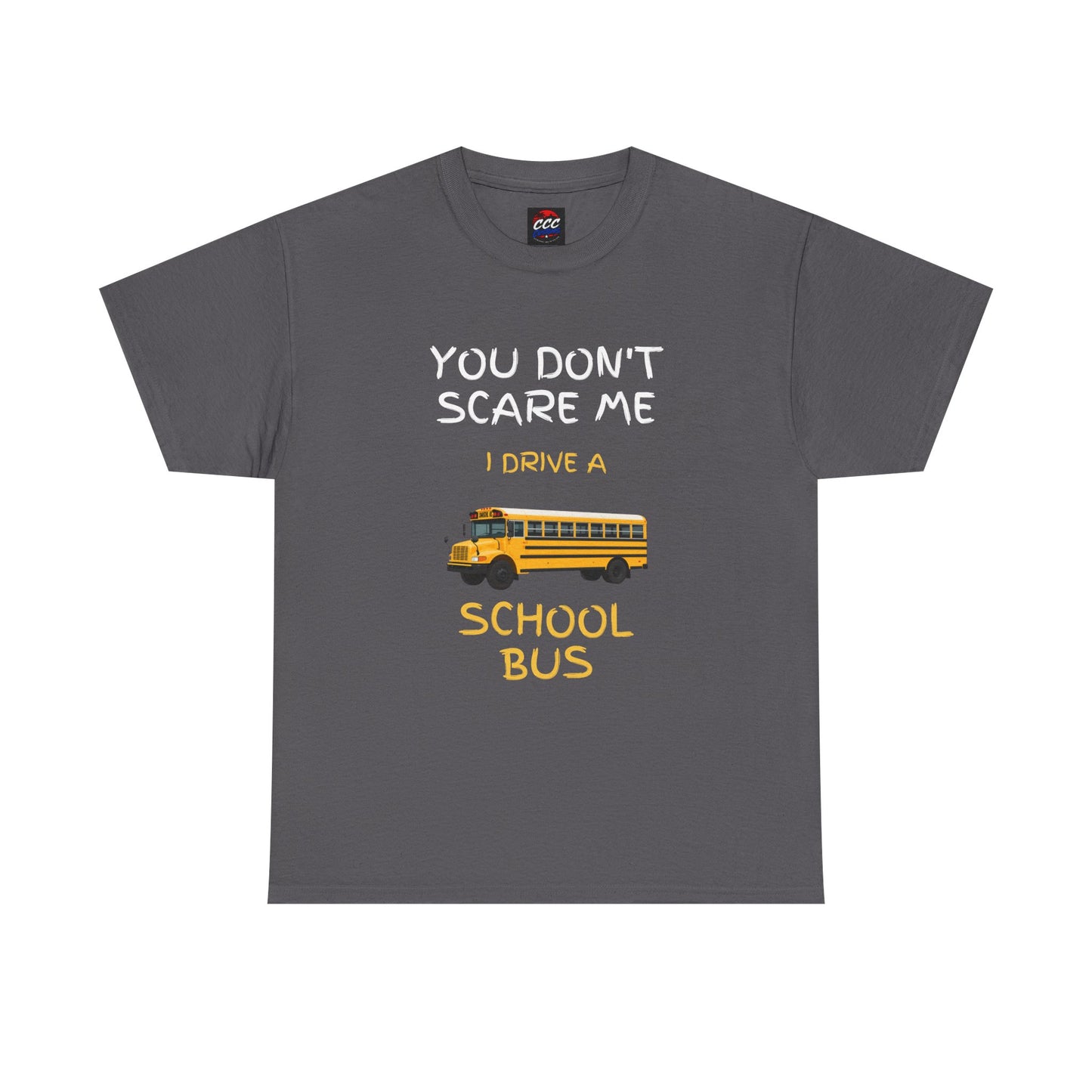 School Bus Driver T-Shirt — "You Don't Scare Me I Drive a School Bus" Funny Driver Tee