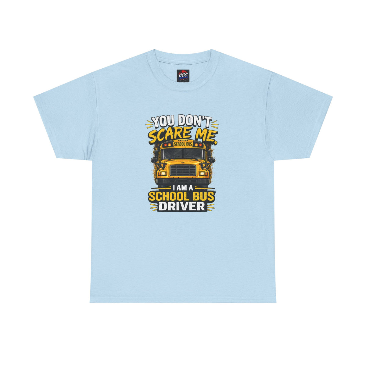 You Don't Scare Me — I’m a School Bus Driver T-Shirt