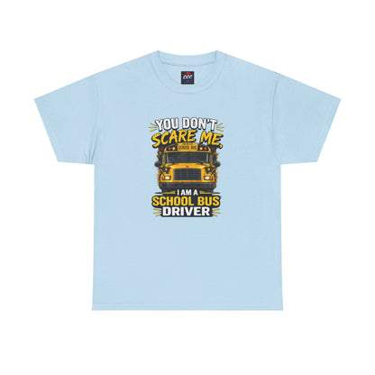 You Don't Scare Me — I’m a School Bus Driver T-Shirt