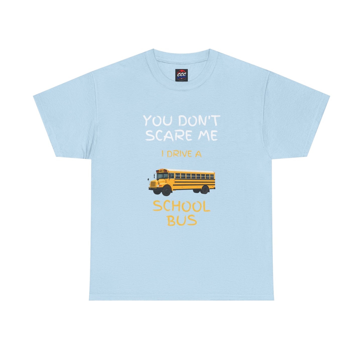 School Bus Driver T-Shirt — "You Don't Scare Me I Drive a School Bus" Funny Driver Tee