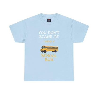 School Bus Driver T-Shirt — "You Don't Scare Me I Drive a School Bus" Funny Driver Tee