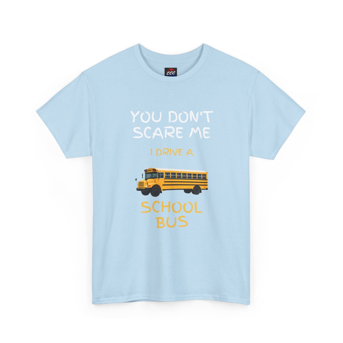 School Bus Driver T-Shirt — "You Don't Scare Me I Drive a School Bus" Funny Driver Tee