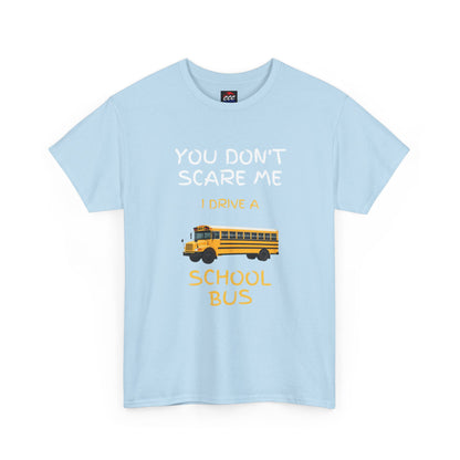 School Bus Driver T-Shirt — "You Don't Scare Me I Drive a School Bus" Funny Driver Tee