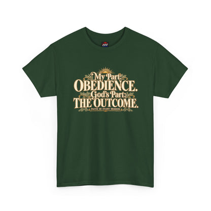 "My Part: Obedience, God's Part: The Outcome" Tee