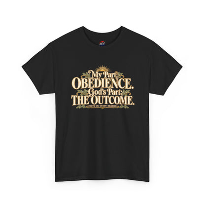 "My Part: Obedience, God's Part: The Outcome" Tee