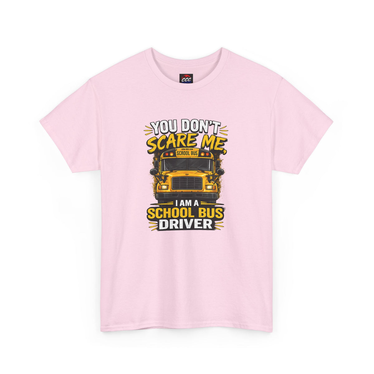 You Don't Scare Me — I’m a School Bus Driver T-Shirt