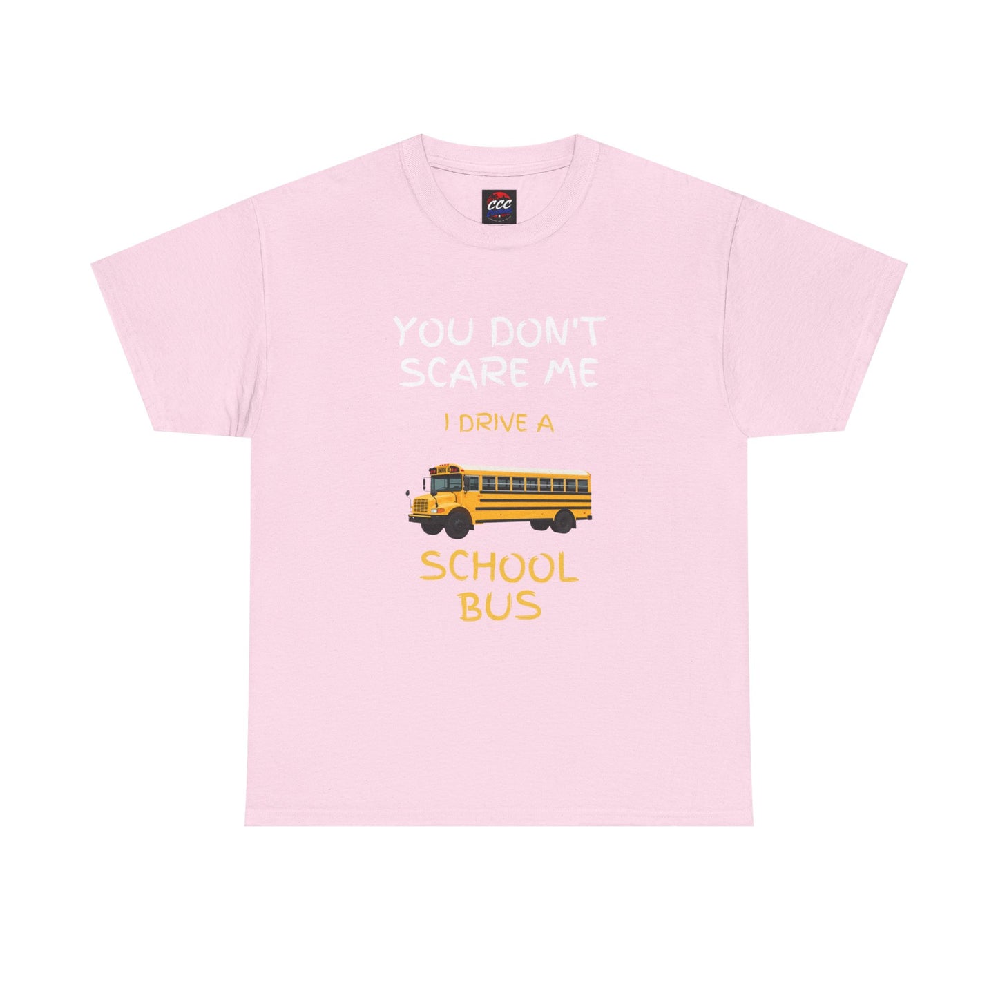 School Bus Driver T-Shirt — "You Don't Scare Me I Drive a School Bus" Funny Driver Tee