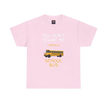 School Bus Driver T-Shirt — "You Don't Scare Me I Drive a School Bus" Funny Driver Tee