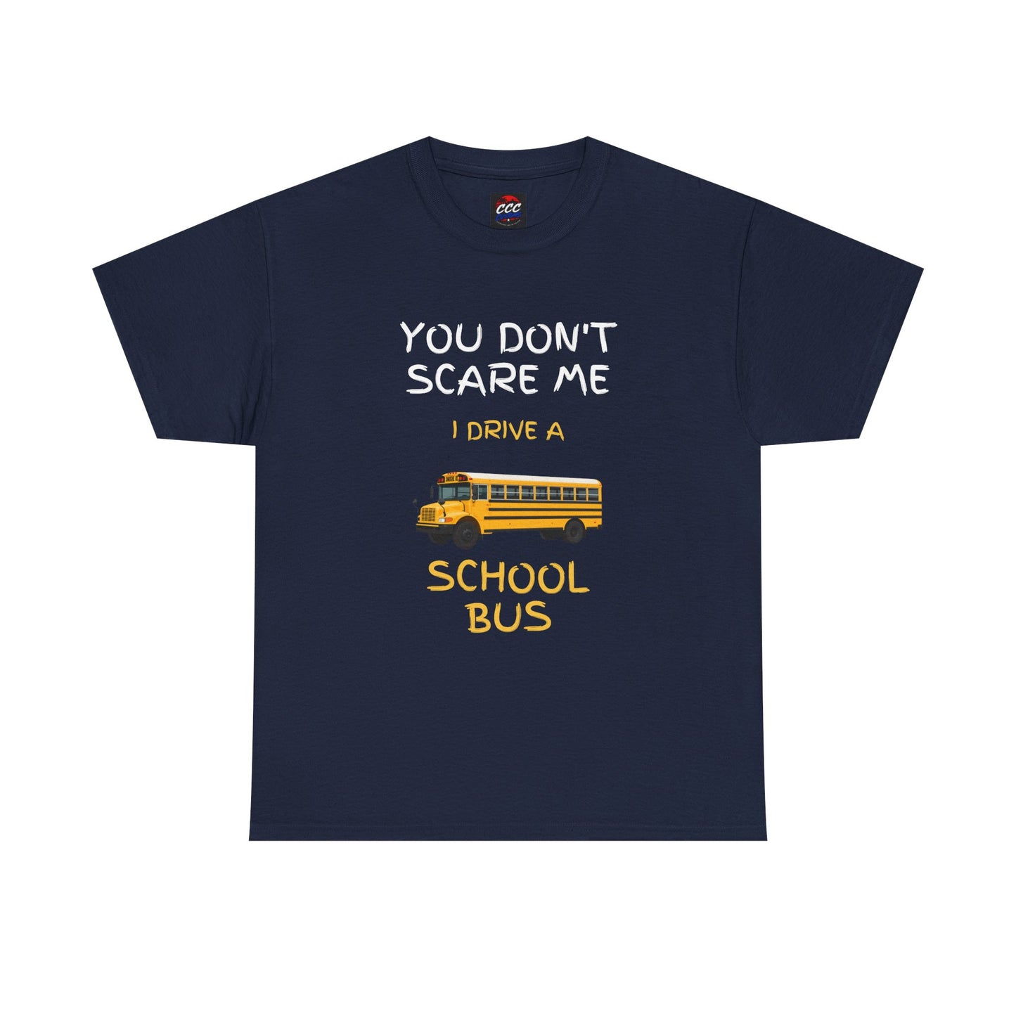 School Bus Driver T-Shirt — "You Don't Scare Me I Drive a School Bus" Funny Driver Tee