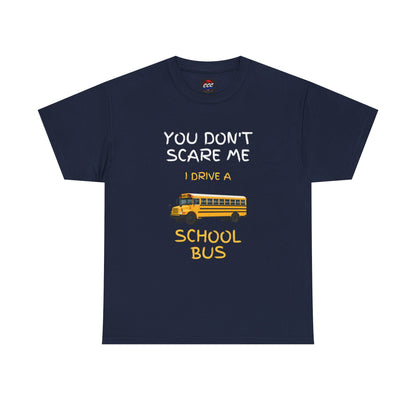 School Bus Driver T-Shirt — "You Don't Scare Me I Drive a School Bus" Funny Driver Tee