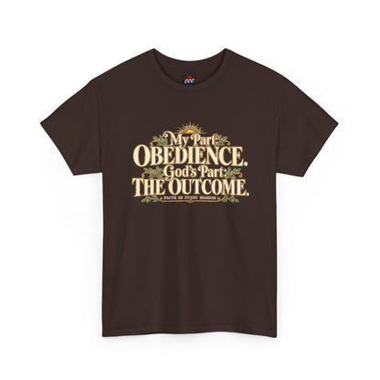 "My Part: Obedience, God's Part: The Outcome" Tee