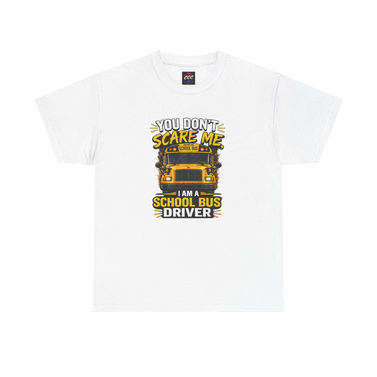 You Don't Scare Me — I’m a School Bus Driver T-Shirt
