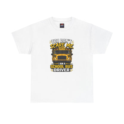 You Don't Scare Me — I’m a School Bus Driver T-Shirt
