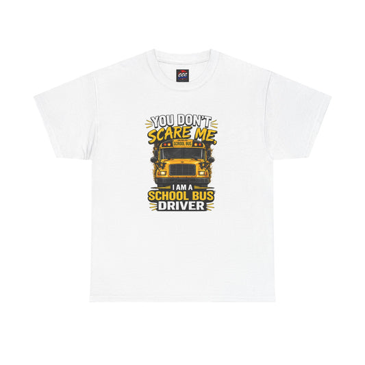 You Don't Scare Me — I’m a School Bus Driver T-Shirt