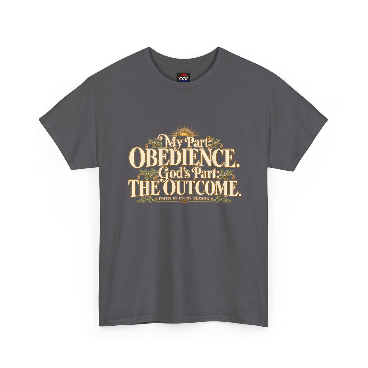 "My Part: Obedience, God's Part: The Outcome" Tee