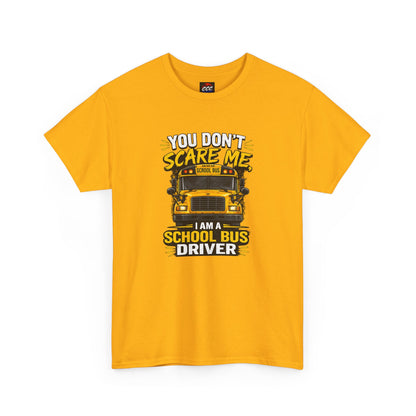 You Don't Scare Me — I’m a School Bus Driver T-Shirt